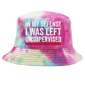 In My Defense I Was Left Unsupervised Funny Joke Tie-Dyed Bucket Hat