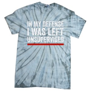 In My Defense I Was Left Unsupervised Funny Joke Tie-Dye T-Shirt