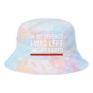 In My Defense I Was Left Unsupervised Funny Joke Tie Dye Newport Bucket Hat