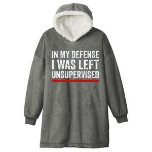 In My Defense I Was Left Unsupervised Funny Joke Hooded Wearable Blanket