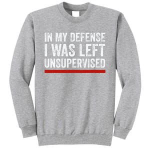 In My Defense I Was Left Unsupervised Funny Joke Tall Sweatshirt