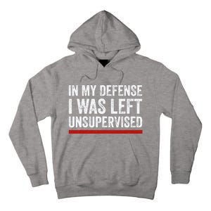 In My Defense I Was Left Unsupervised Funny Joke Tall Hoodie