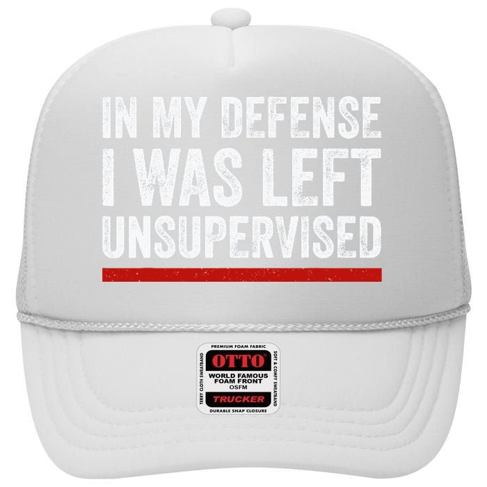 In My Defense I Was Left Unsupervised Funny Joke High Crown Mesh Back Trucker Hat