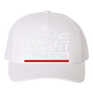 In My Defense I Was Left Unsupervised Funny Joke Yupoong Adult 5-Panel Trucker Hat