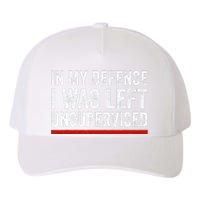 In My Defense I Was Left Unsupervised Funny Joke Yupoong Adult 5-Panel Trucker Hat