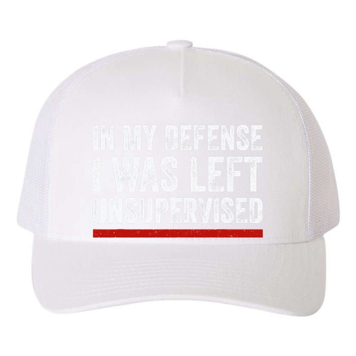 In My Defense I Was Left Unsupervised Funny Joke Yupoong Adult 5-Panel Trucker Hat