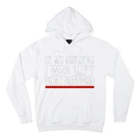 In My Defense I Was Left Unsupervised Funny Joke Hoodie