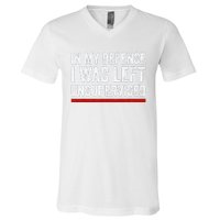 In My Defense I Was Left Unsupervised Funny Joke V-Neck T-Shirt