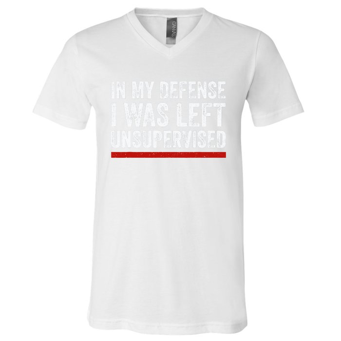 In My Defense I Was Left Unsupervised Funny Joke V-Neck T-Shirt