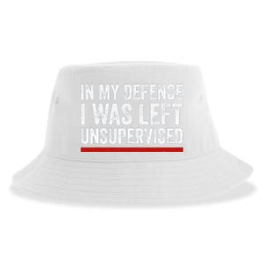 In My Defense I Was Left Unsupervised Funny Joke Sustainable Bucket Hat