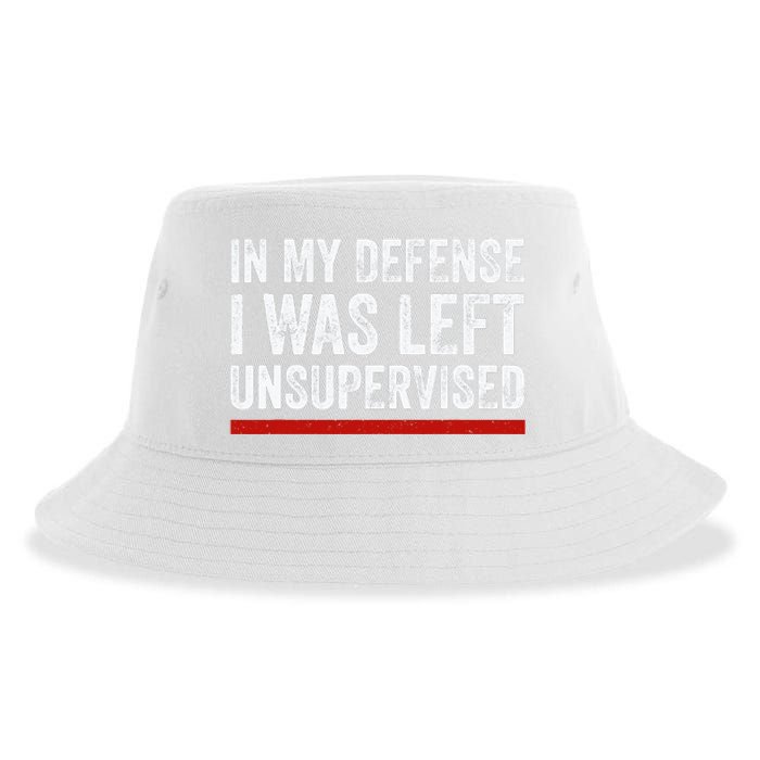 In My Defense I Was Left Unsupervised Funny Joke Sustainable Bucket Hat