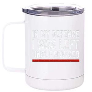 In My Defense I Was Left Unsupervised Funny Joke 12 oz Stainless Steel Tumbler Cup