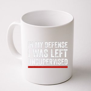 In My Defense I Was Left Unsupervised Funny Joke Coffee Mug