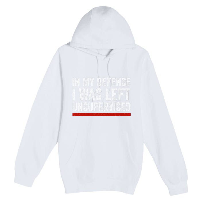 In My Defense I Was Left Unsupervised Funny Joke Premium Pullover Hoodie