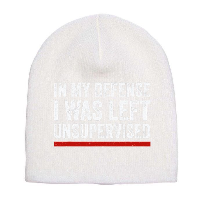 In My Defense I Was Left Unsupervised Funny Joke Short Acrylic Beanie