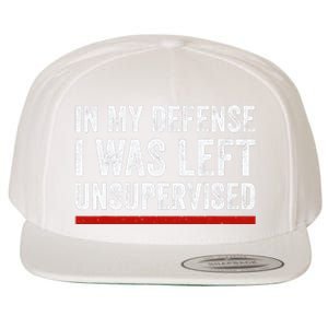 In My Defense I Was Left Unsupervised Funny Joke Wool Snapback Cap