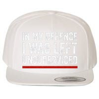 In My Defense I Was Left Unsupervised Funny Joke Wool Snapback Cap