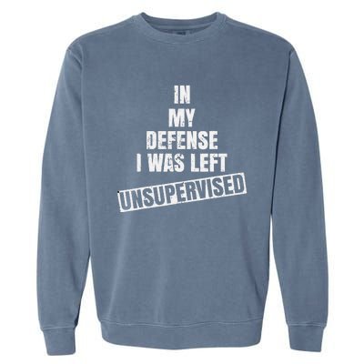 In My Defense I Was Left Unsupervised Funny Vintage Garment-Dyed Sweatshirt