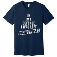 In My Defense I Was Left Unsupervised Funny Vintage Premium T-Shirt