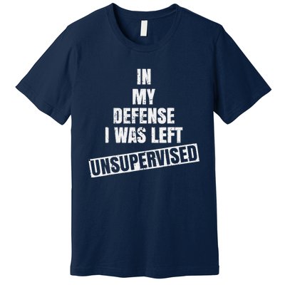 In My Defense I Was Left Unsupervised Funny Vintage Premium T-Shirt