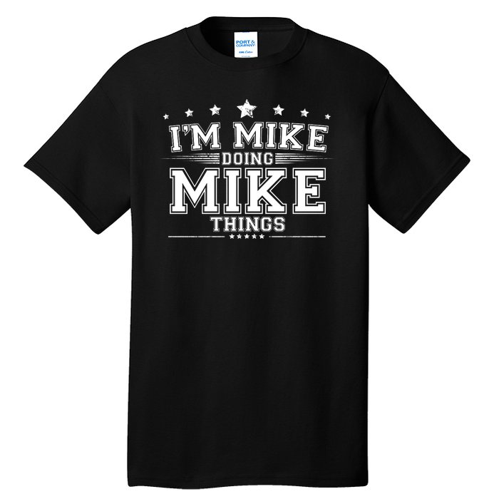 Im Mike Doing Mike Things Tall T-Shirt