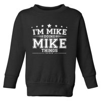 Im Mike Doing Mike Things Toddler Sweatshirt