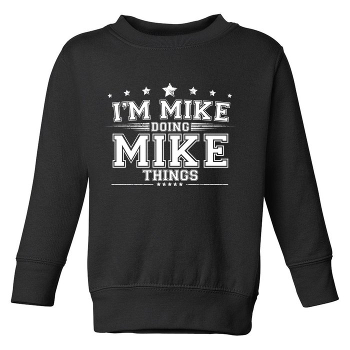 Im Mike Doing Mike Things Toddler Sweatshirt
