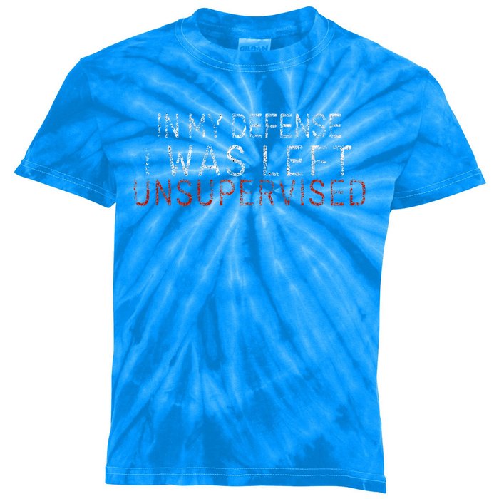 In My Defense I Was Left Unsupervised Funny Sarcastic Saying  Kids Tie-Dye T-Shirt