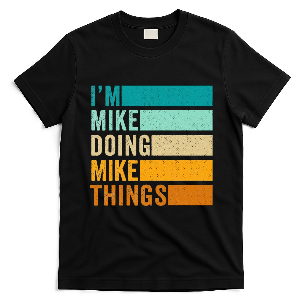 Im Mike Doing Mike Things Funny First Name T-Shirt