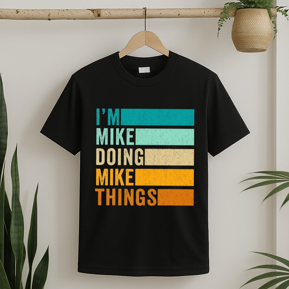 Im Mike Doing Mike Things Funny First Name T-Shirt