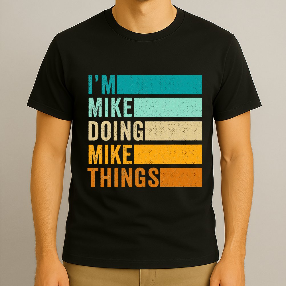 Im Mike Doing Mike Things Funny First Name T-Shirt