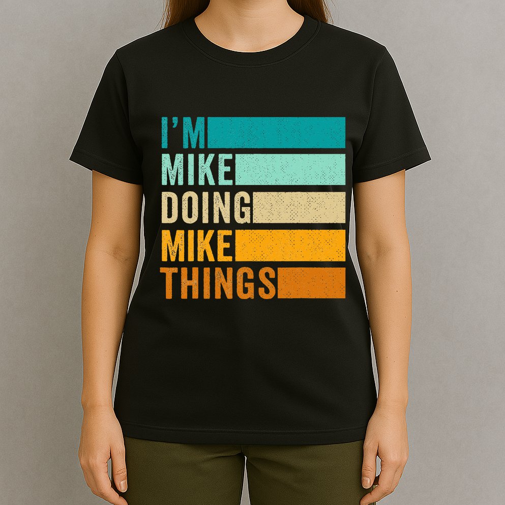 Im Mike Doing Mike Things Funny First Name T-Shirt