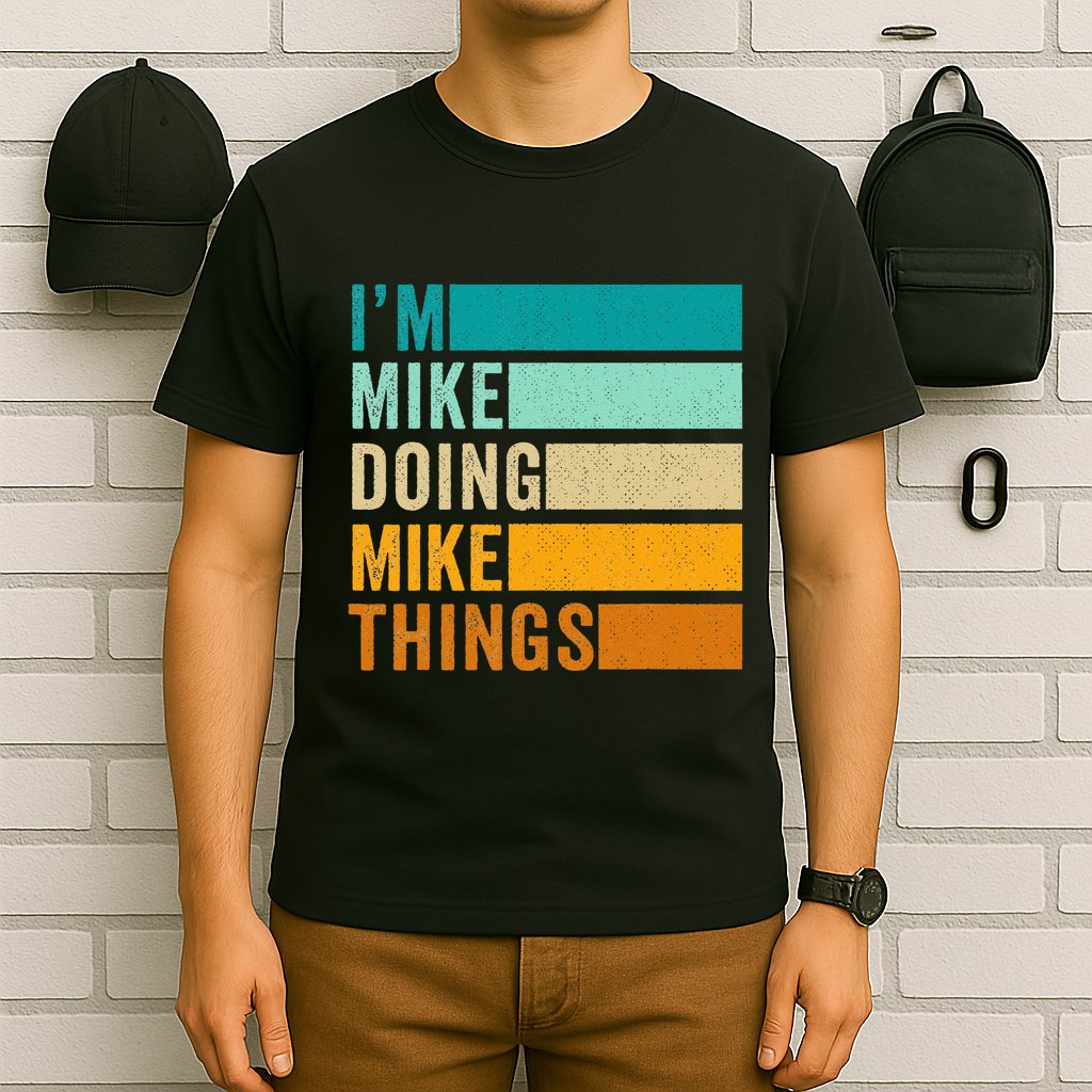 Im Mike Doing Mike Things Funny First Name T-Shirt