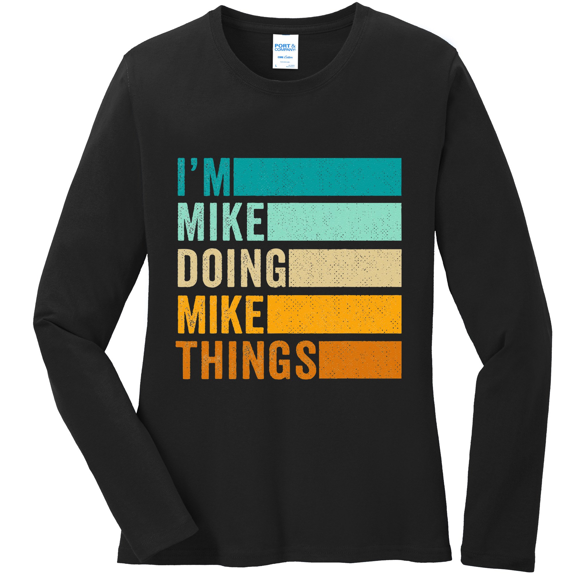 Im Mike Doing Mike Things Funny First Name Ladies Long Sleeve Shirt