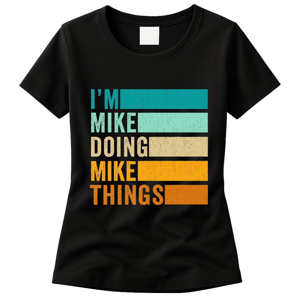Im Mike Doing Mike Things Funny First Name Womens T-Shirt