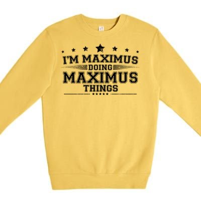 Im Maximus Doing Maximus Things Premium Crewneck Sweatshirt