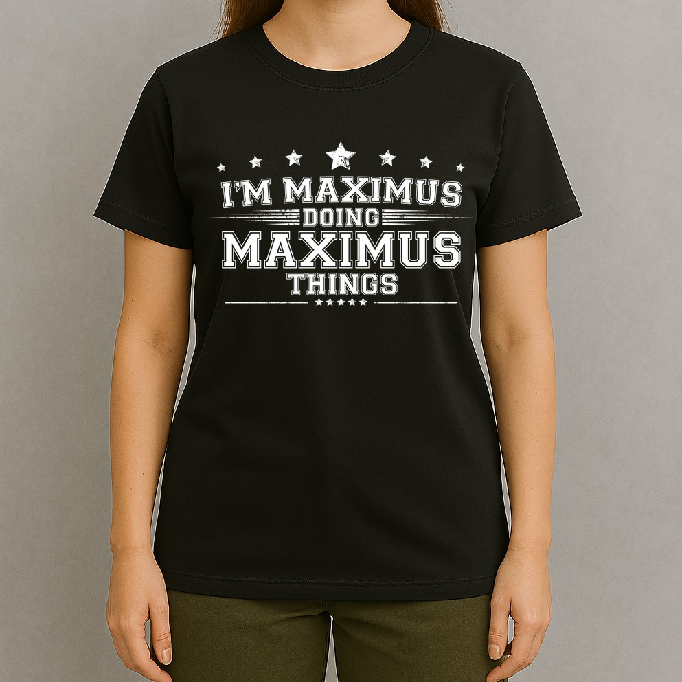 Im Maximus Doing Maximus Things T-Shirt