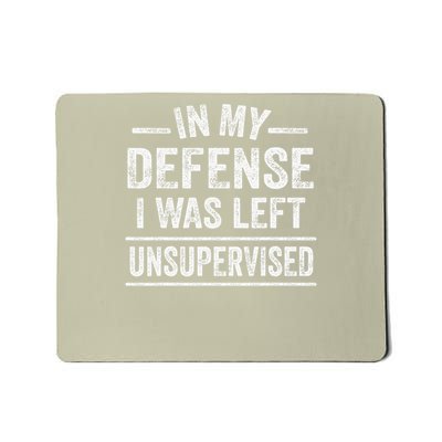 In My Defense I Was Left Unsupervised Funny Women Mousepad