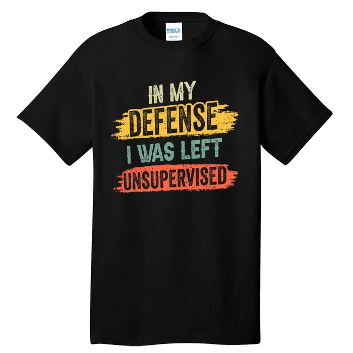 In My Defense I Was Left Unsupervised Funny Retro Vintage Tall T-Shirt