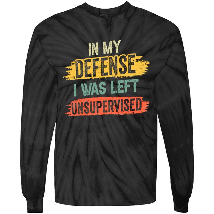 In My Defense I Was Left Unsupervised Funny Retro Vintage Tie-Dye Long Sleeve Shirt