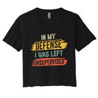 In My Defense I Was Left Unsupervised Funny Retro Vintage Women's Crop Top Tee