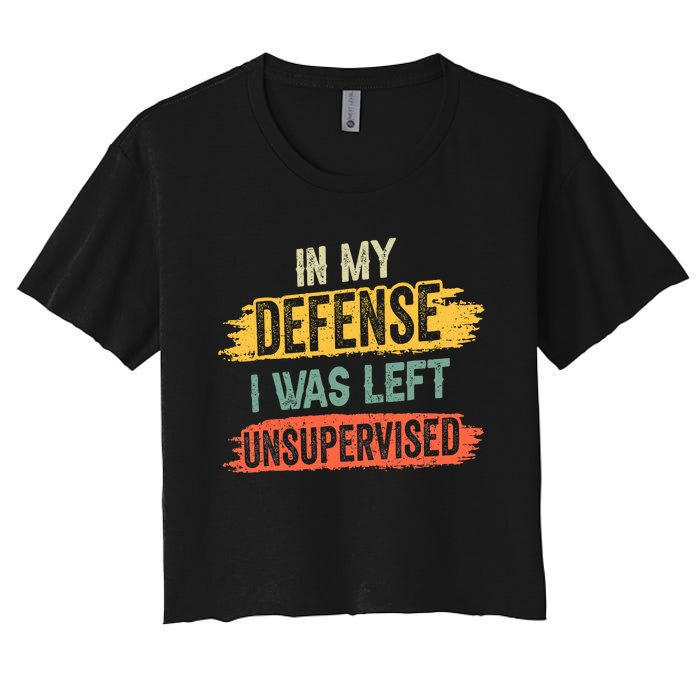 In My Defense I Was Left Unsupervised Funny Retro Vintage Women's Crop Top Tee