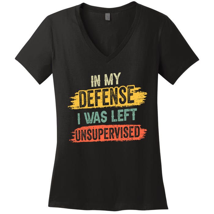 In My Defense I Was Left Unsupervised Funny Retro Vintage Women's V-Neck T-Shirt