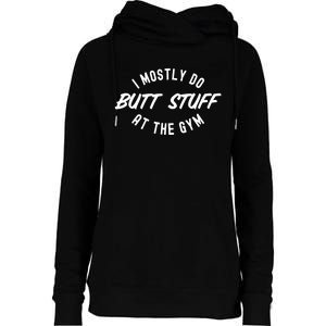 I Mostly Do Butt Stuff At The Gym Funny Sarcastic Workout Womens Funnel Neck Pullover Hood