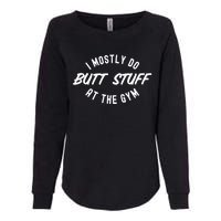 I Mostly Do Butt Stuff At The Gym Funny Sarcastic Workout Womens California Wash Sweatshirt