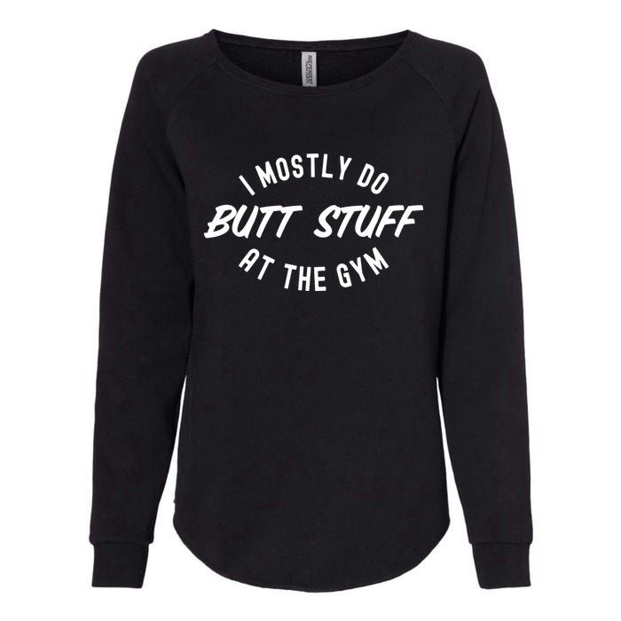 I Mostly Do Butt Stuff At The Gym Funny Sarcastic Workout Womens California Wash Sweatshirt