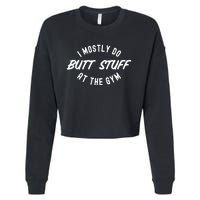 I Mostly Do Butt Stuff At The Gym Funny Sarcastic Workout Cropped Pullover Crew