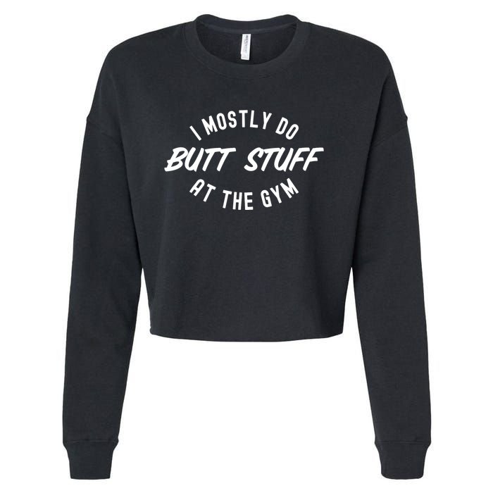 I Mostly Do Butt Stuff At The Gym Funny Sarcastic Workout Cropped Pullover Crew