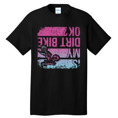 Is My Dirt Bike Ok Funny Motorcycle Dirt Biker Motocross Tall T-Shirt