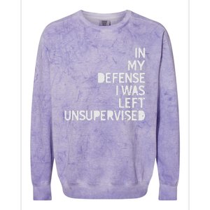 In My Defense I Was Left Unsupervised Fun Sarcastic Novelty Colorblast Crewneck Sweatshirt